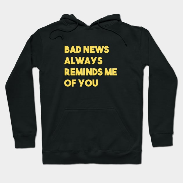 Bad News Always Reminds Me Of You, mustard Hoodie by Perezzzoso